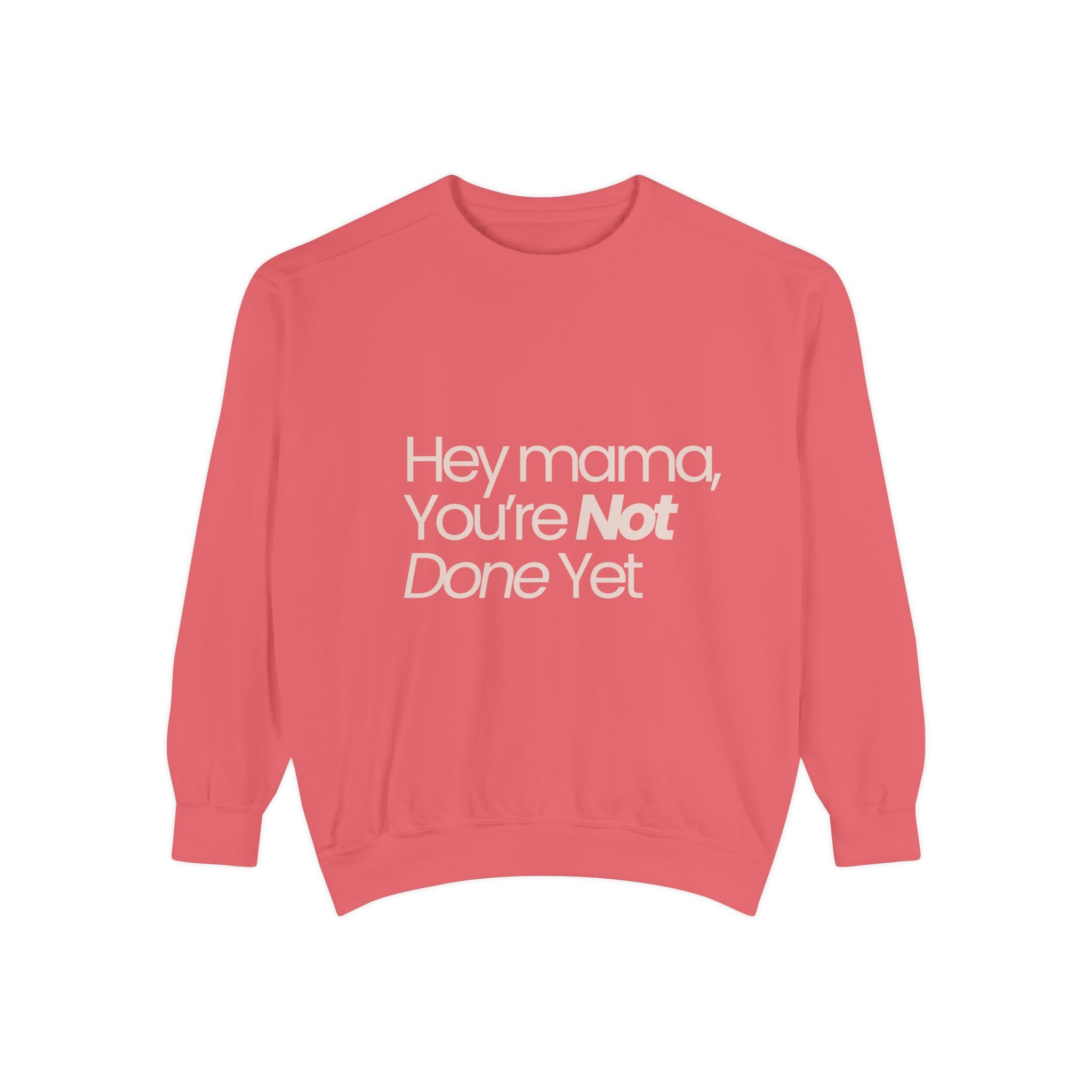 Motivational 'Hey Mama, You're Not Done Yet' Sweatshirt