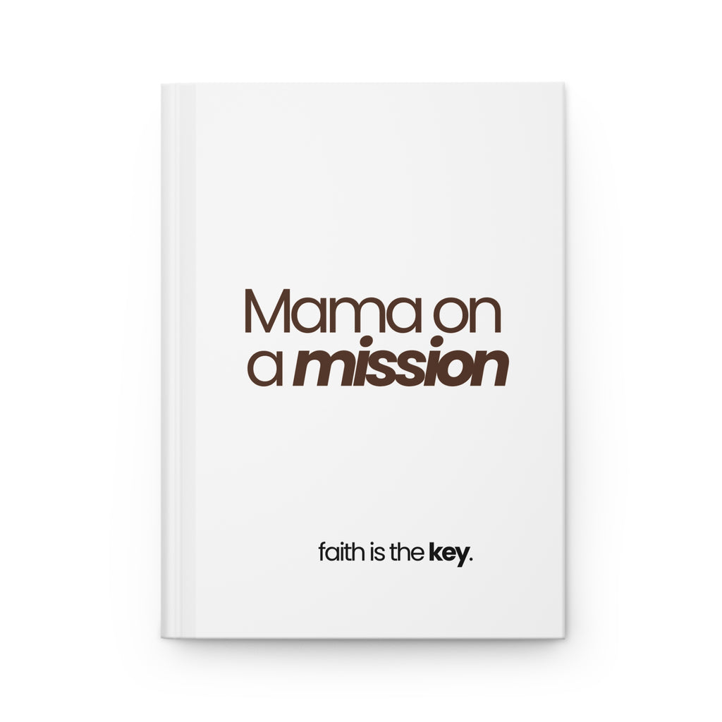 Mama on a mission Hardcover Journal — 'Faith Is The Key' Motivational Notebook