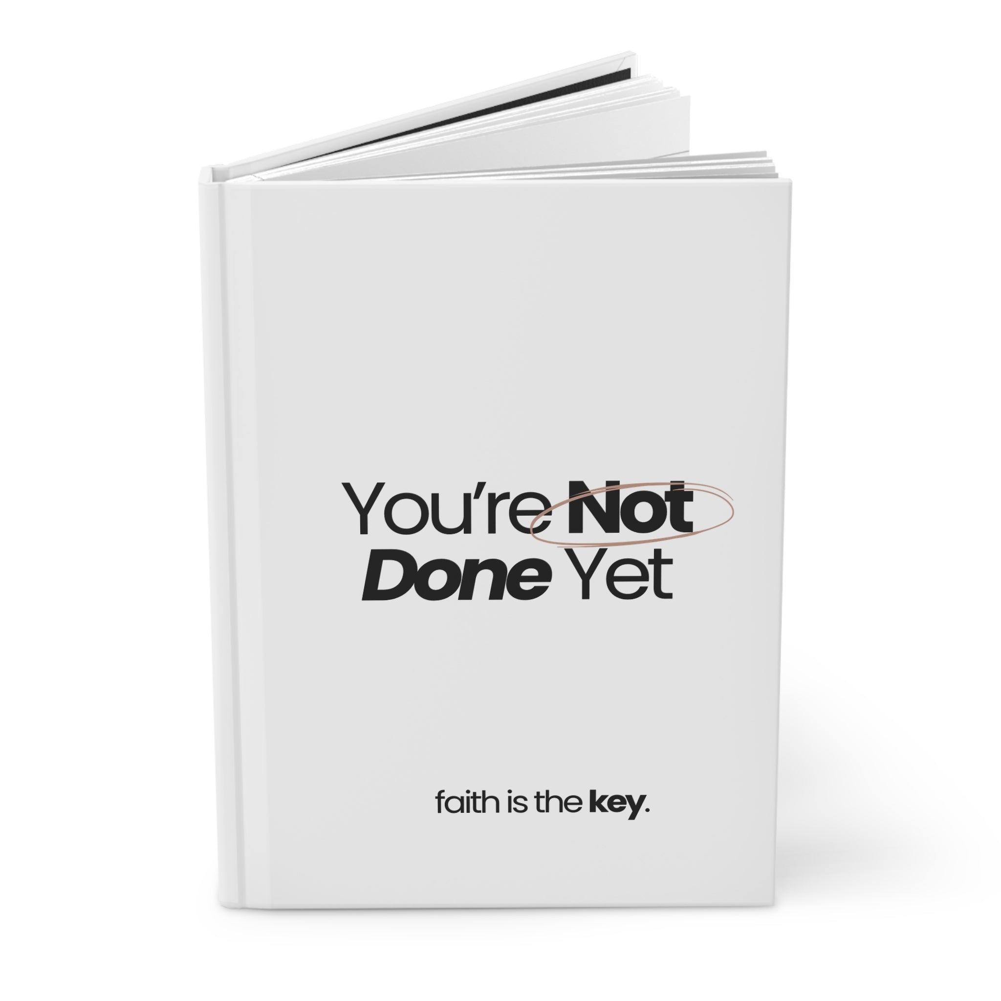 You're Not Done Yet Hardcover Journal — 'Faith Is The Key' Motivational Notebook